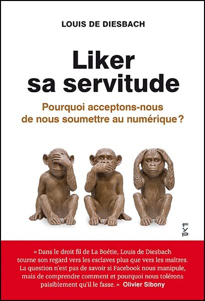 Liker sa servitude : pourquoi acceptons-nous de nous soumettre au numérique ?