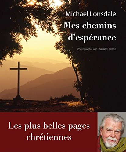 Mes chemins d'espérance : les plus belles pages chrétiennes