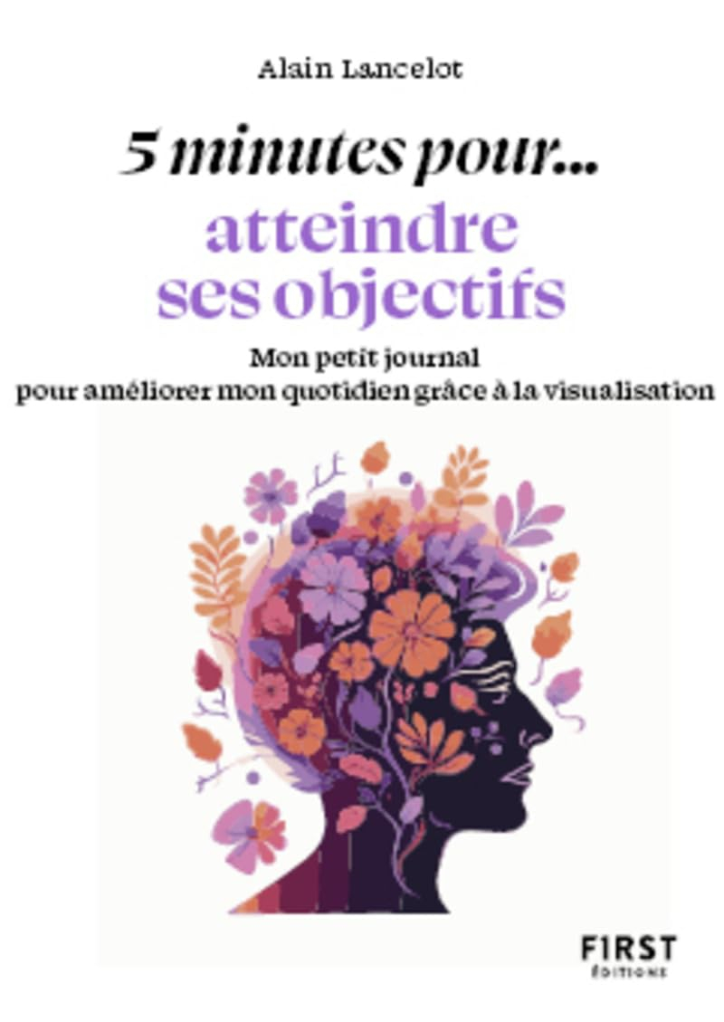 5 minutes pour... atteindre ses objectifs : mon petit journal pour améliorer mon quotidien grâce à l