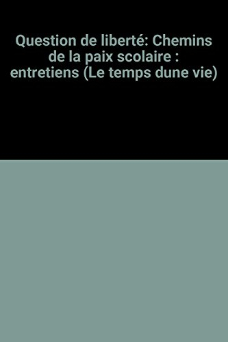 Question de liberté : chemins de la paix scolaire : entretiens