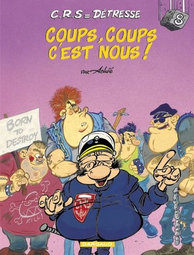 CRS = détresse. Vol. 8. Coups, coups c'est nous !