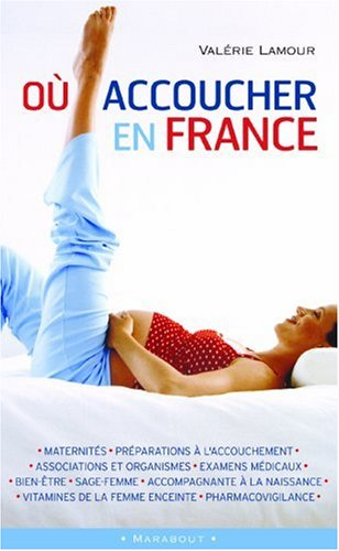 Où accoucher en France : maternités, préparations à l'accouchement, associations et organismes, exam