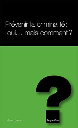Prévenir la criminalité : oui... mais comment ?