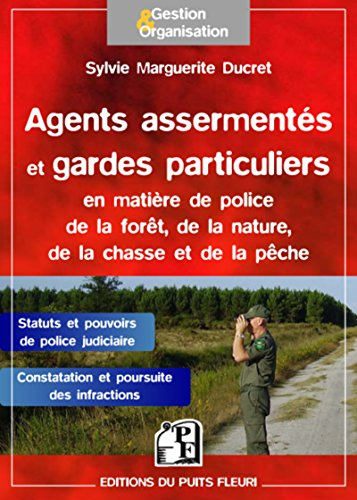 Agents assermentés et gardes particuliers : polices spéciales de la forêt et de la nature : statuts,