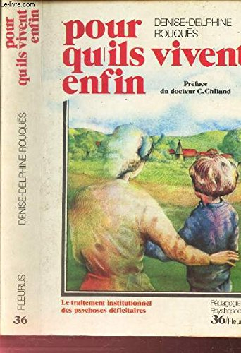 pour qu'ils vivent enfin : le traitement institutionnel des psychoses déficitaires (collection pédag