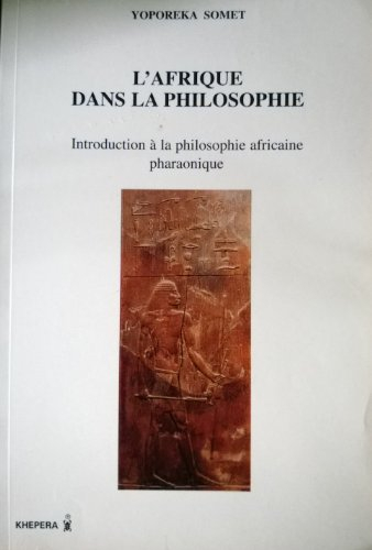 L'Afrique dans la philosophie : Introduction à la philosophie africaine pharaonique