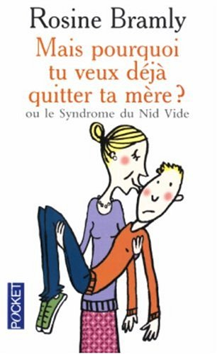 Mais pourquoi tu veux déjà quitter ta mère ? ou Le syndrome du nid vide