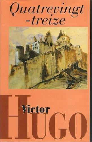 quatrevingt-treize (l'oeuvre romanesque de victor hugo.)