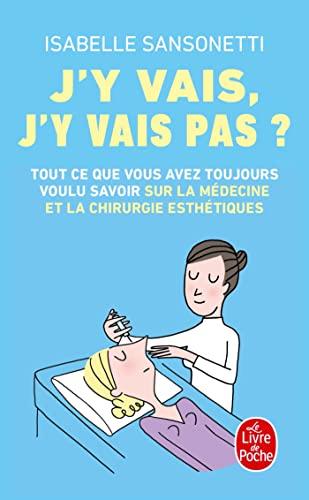 J'y vais, j'y vais pas ? : tout ce que vous avez toujours voulu savoir sur la médecine et la chirurg