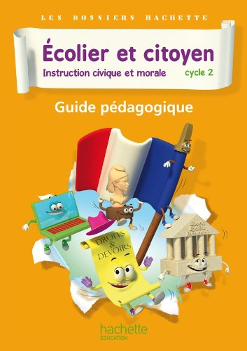 Ecolier et citoyen, instruction civique et morale : cycle 2 : guide pédagogique