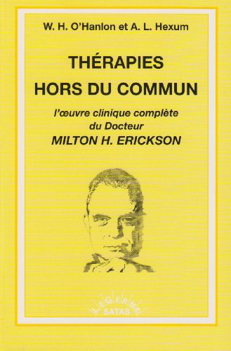 thérapies hors du commun : l'oeuvre clinique complète du docteur milton erickson