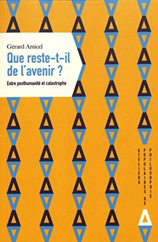 Que reste-t-il de l'avenir ? : entre posthumanité et catastrophe