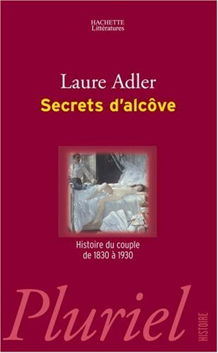 Secrets d'alcôve : histoire du couple de 1830 à 1930