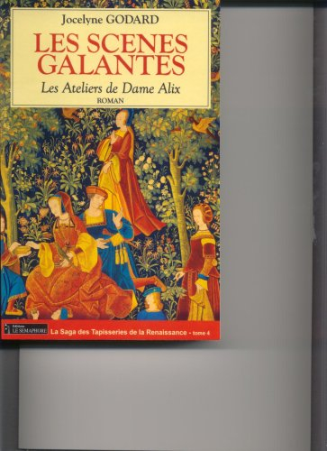 Les ateliers de dame Alix. Vol. 4. Les scènes galantes