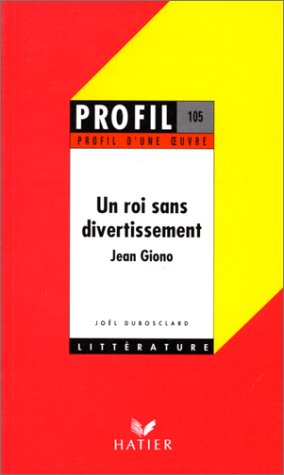profil d'une oeuvre : un roi sans divertissement, jean giono