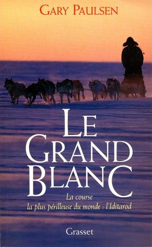 Le grand blanc : la course la plus périlleuse du monde : l'Iditarod