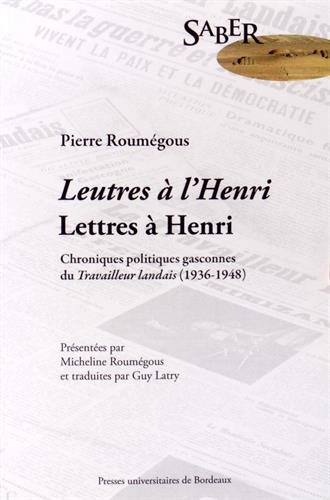 Leutres à l'Henri. Lettres à Henri : chroniques politiques gasconnes du Travailleur landais (1936-19