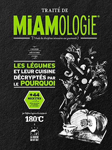 Traité de miamologie : l'étude des disciplines nécessaires aux gourmands. Les légumes et leur cuisin