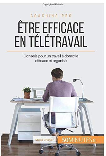 Être efficace en télétravail: Conseils pour un travail à domicile efficace et organisé