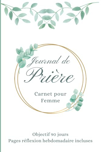 Journal de Prière carnet pour femme, objectif 90 jours, pages réflexion hebdomadaire incluses: cahie