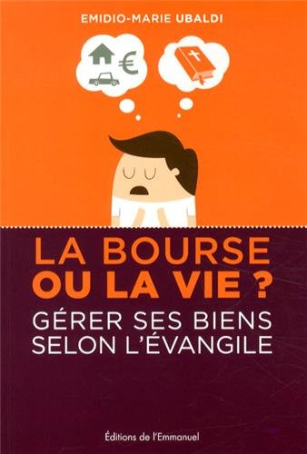 La bourse ou la vie ? : gérer ses biens selon l'Evangile