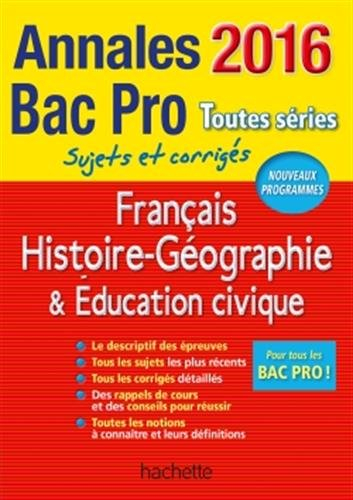 Français, histoire géographie, éducation civique : annales bac pro toutes séries 2016 : sujets et co
