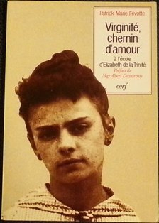 Virginité, chemin d'amour : à l'école d'Elisabeth de la Trinité