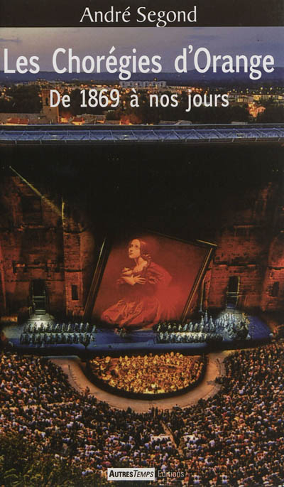 Les Chorégies d'Orange : de 1869 à nos jours