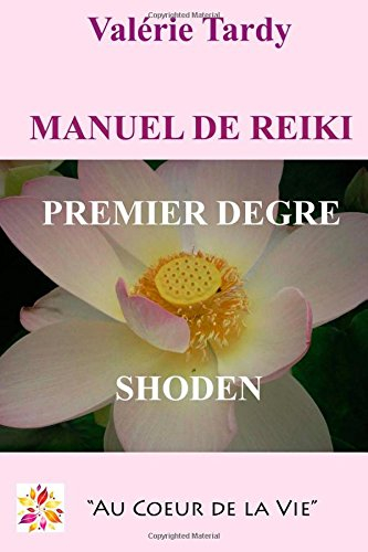 Manuel de Reiki Premier Degre: Developpement personnel et eveil spirituel avec le reiki traditionnel