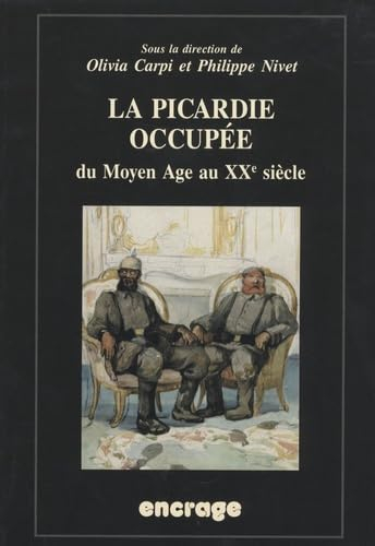 La Picardie occupée, du Moyen Age au XXe siècle : actes du colloque (Amiens, 13 juin 2003)