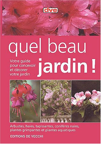 Quel beau jardin ! : votre guide pour concevoir et décorer votre jardin : arbustes, haies, tapissant