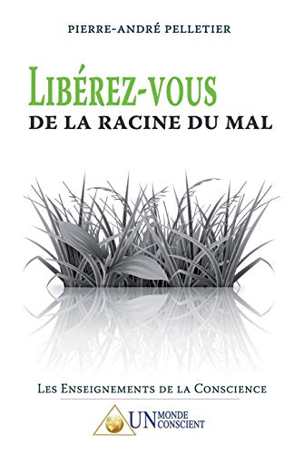 Libérez-vous de la racine du mal. Vol. 1. Les enseignements de la conscience