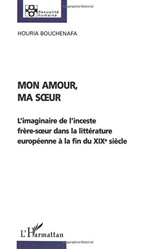 Mon amour, ma soeur : l'imaginaire de l'inceste frère-soeur dans la littérature européenne à la fin 
