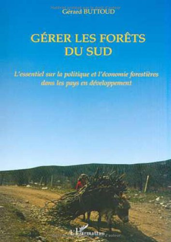 Gérer les forêts du Sud : l'essentiel sur la politique et l'économie forestières dans les pays en vo