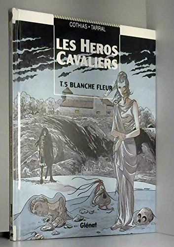 les héros cavaliers, tome 5 : blanche fleur