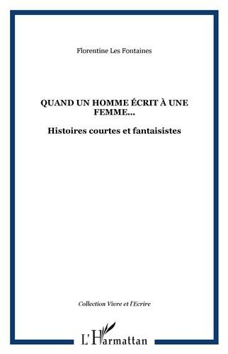 Quand un homme écrit à une femme... : histoires courtes et fantaisistes
