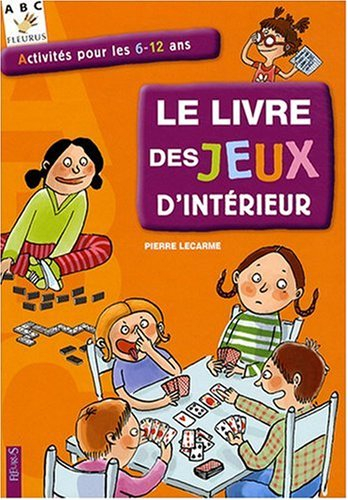 Le livre des jeux d'intérieur : activités pour les 6-12 ans