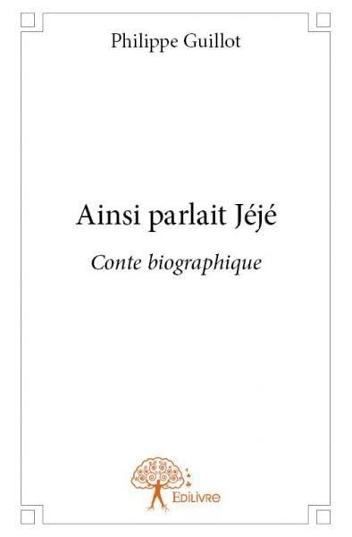 Ainsi parlait jéjé : Conte biographique