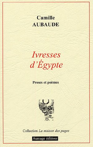 ivresses d'egypte : proses et poèmes
