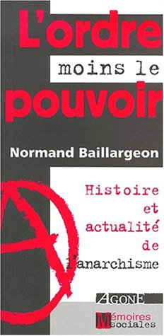 L'ordre moins le pouvoir : histoire et actualité de l'anarchisme