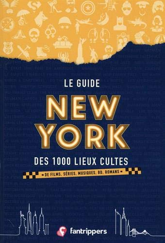 Le guide New York des 1.000 lieux cultes : de films, séries, musiques, BD, romans