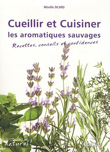 Cueillir et cuisiner les aromatiques sauvages : recettes, conseils et confidences