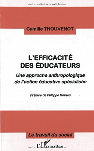 L'efficacité des éducateurs : une approche anthropologique de l'action éducative spécialisée