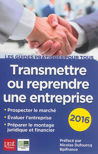 Transmettre ou reprendre une entreprise : prospecter le marché, évaluer l'entreprise, préparer le mo