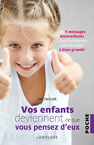 Vos enfants deviennent ce que vous pensez d'eux : les 9 messages bienveillants à leur transmettre po