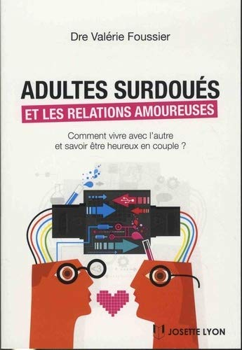 Adultes surdoués et les relations amoureuses : comment vivre avec l'autre et savoir être heureux en 