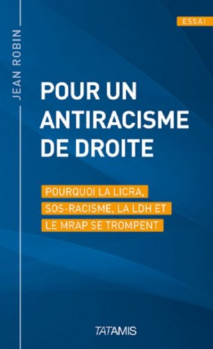Pour un antiracisme de droite : pourquoi la LICRA, SOS-Racisme, la LDH et le MRAP se trompent