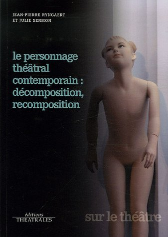 Le personnage théâtral contemporain : décomposition, recomposition