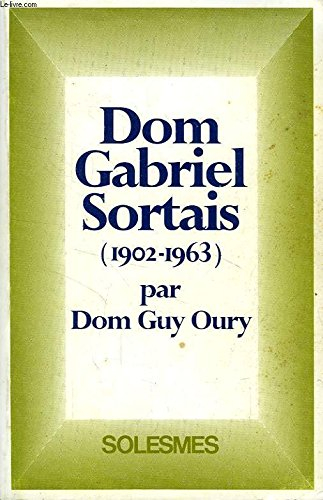 dom marie-gabriel sortais : abbé général des cisterciens réformés, 1902-1963