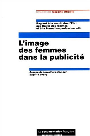 L'image des femmes dans la publicité : rapport à la secrétaire d'Etat aux Droits des femmes et à la 